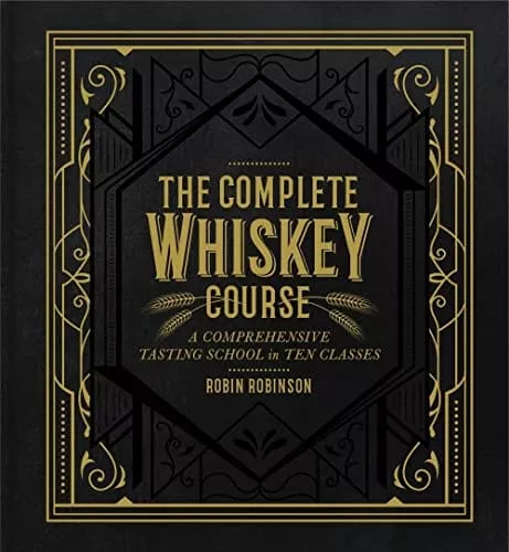 complete-whiskey-course-comprehensive-tasting-school-in-ten-classes-cocktail-boo The Complete Whiskey Course: A Comprehensive Tasting School in Ten Classes - A Cocktail Book