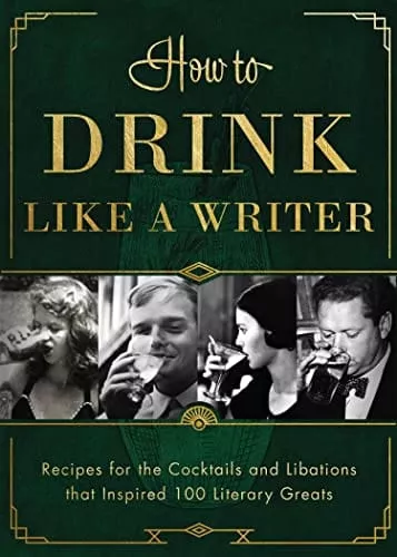 how-to-drink-like-writer-recipes-cocktails-libations-that-inspired-100-literary- How to Drink Like a Writer: Recipes for the Cocktails and Libations that Inspired 100 Literary Greats